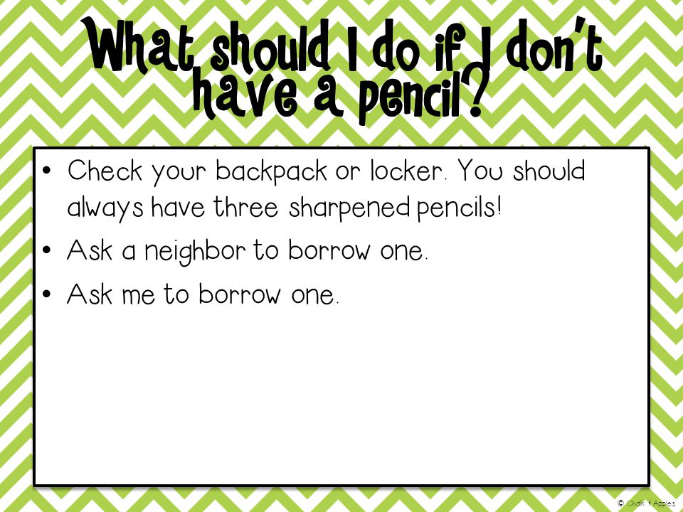 What should I do if I don’t have a pencil. Check your backpack or locker.