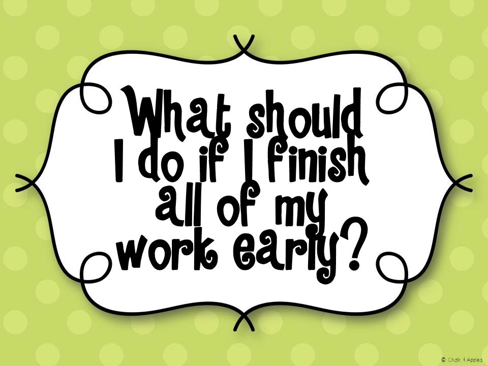 What should I do if I finish all of my work early © Chalk & Apples