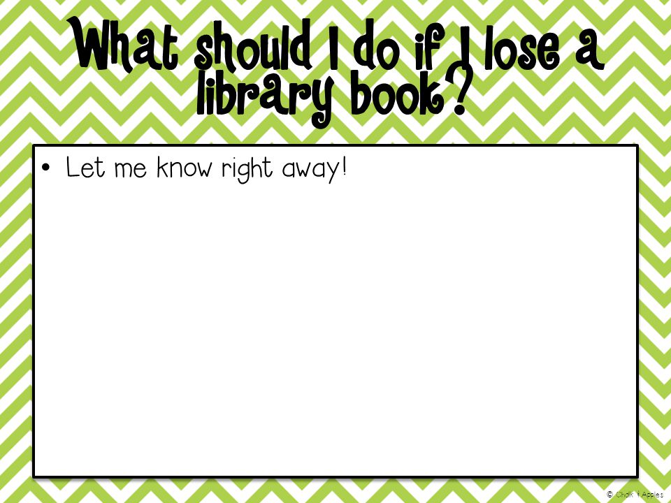 What should I do if I lose a library book Let me know right away! © Chalk & Apples