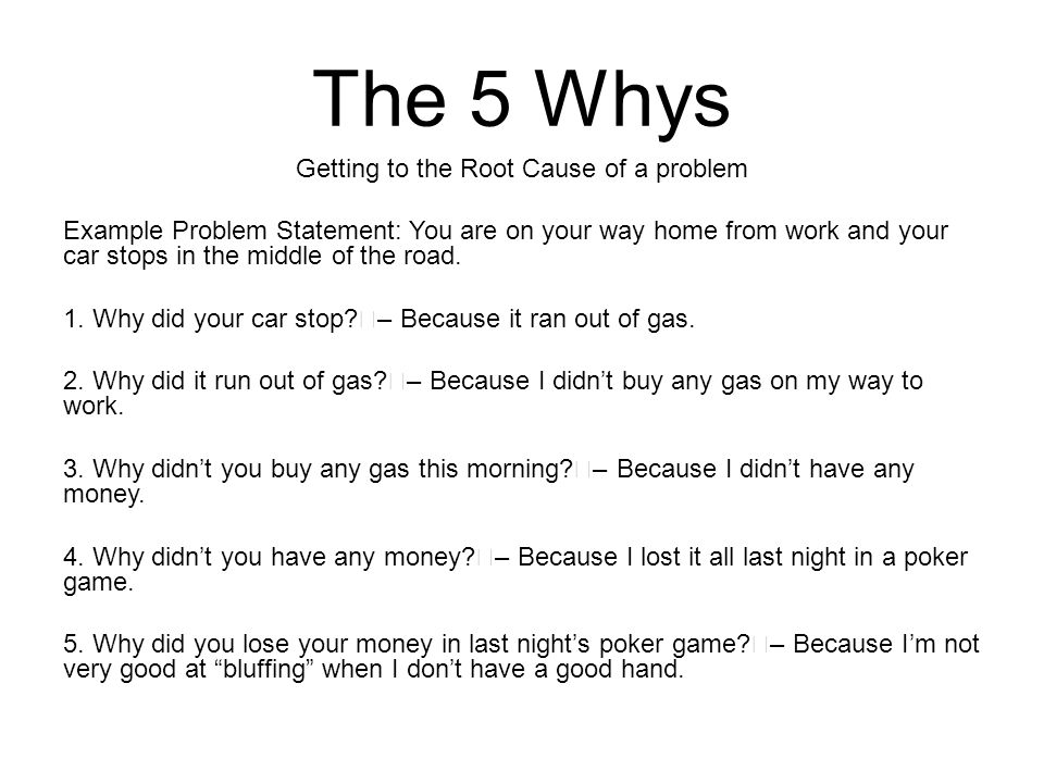 The 5 Whys Getting To The Root Cause Of A Problem Example Problem