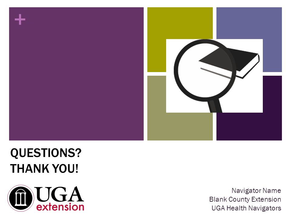 + QUESTIONS THANK YOU! Navigator Name Blank County Extension UGA Health Navigators