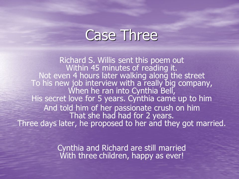 Case Three Richard S. Willis sent this poem out Within 45 minutes of reading it.