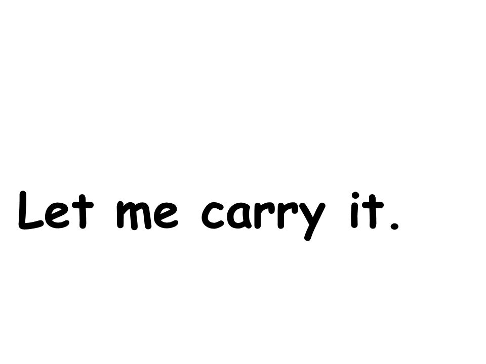Let me carry it.