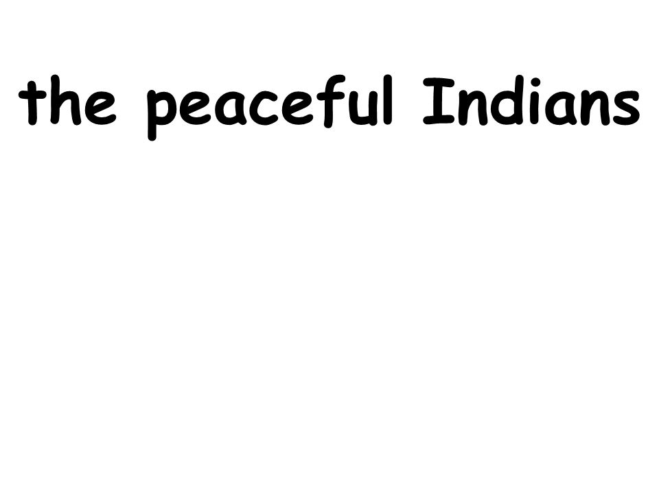 the peaceful Indians