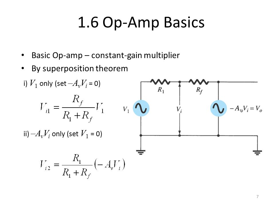 1.6 Op-Amp Basics 7 Basic Op-amp – constant-gain multiplier By superposition theorem i) V 1 only (set –A v V i = 0) ii) –A v V i only (set V 1 = 0)