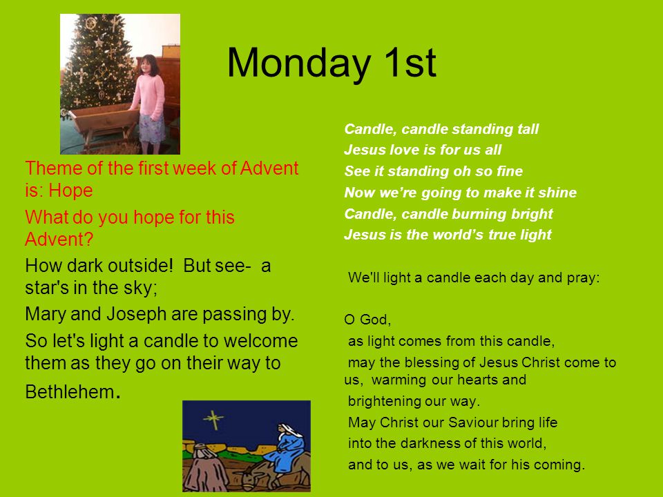 Monday 1st Theme of the first week of Advent is: Hope What do you hope for this Advent.
