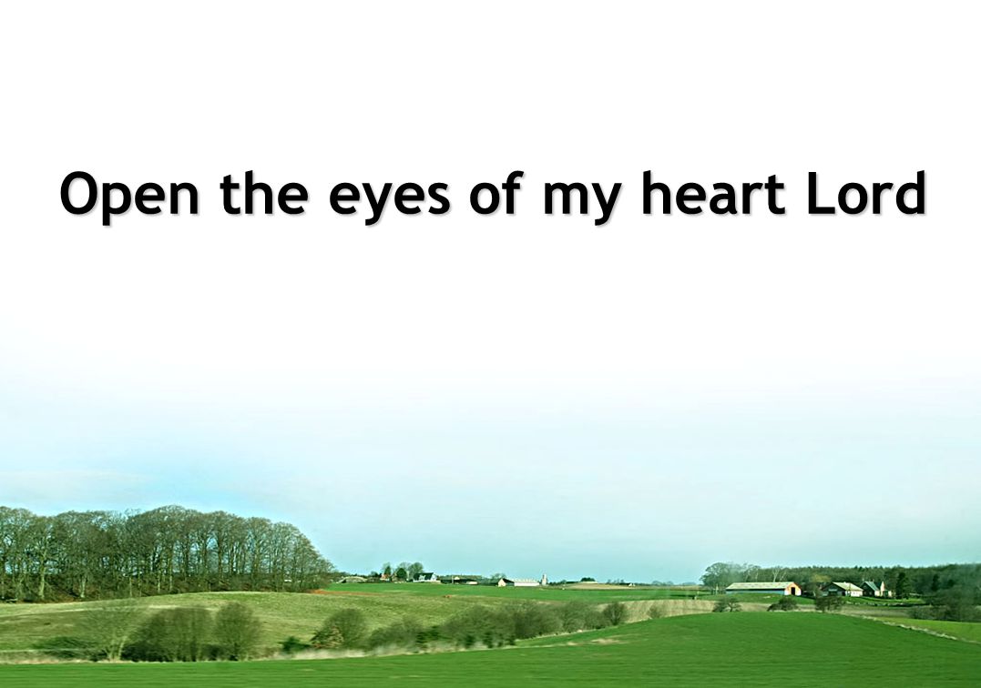 Open the eyes of my heart Lord