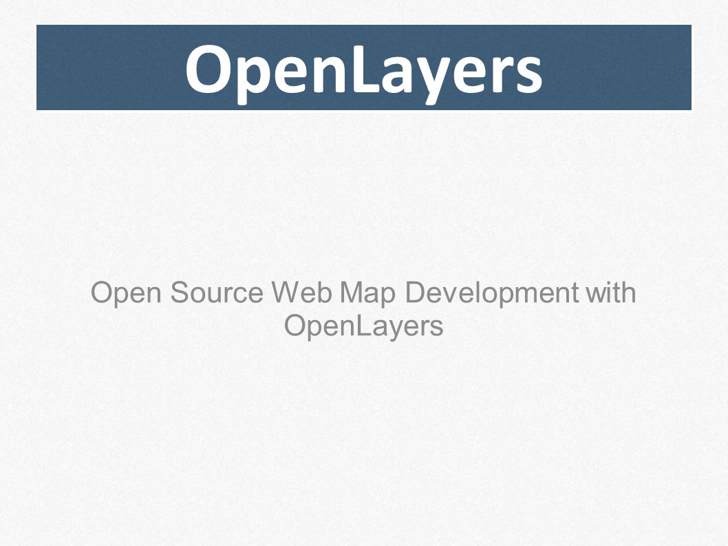 OpenLayers Open Source Web Map Development with OpenLayers