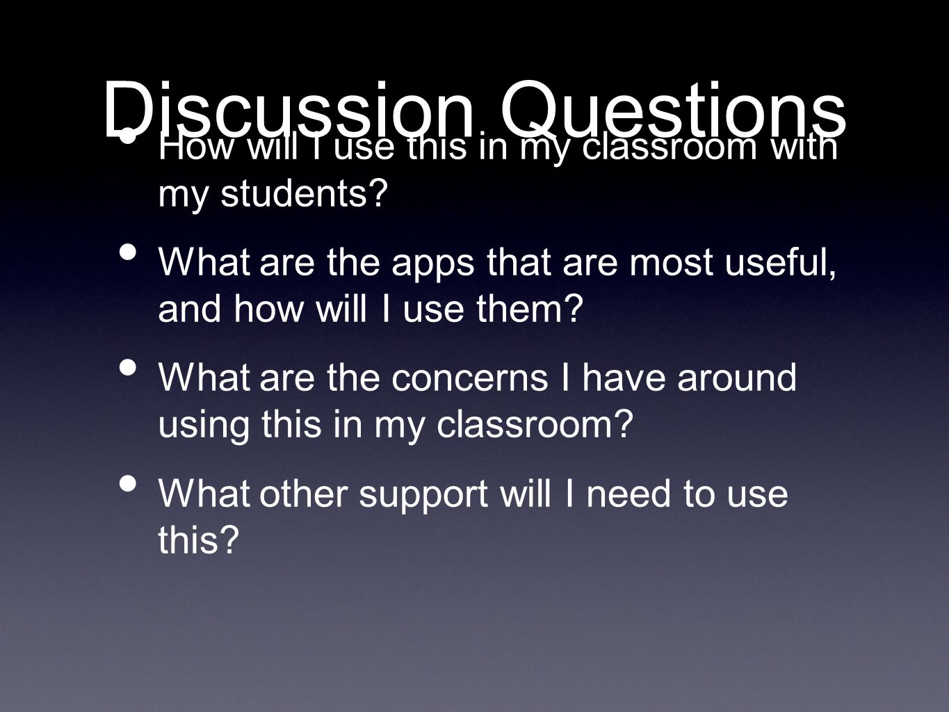 Discussion Questions How will I use this in my classroom with my students.