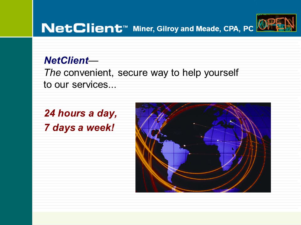 Miner, Gilroy and Meade, CPA, PC NetClient— The convenient, secure way to help yourself to our services...