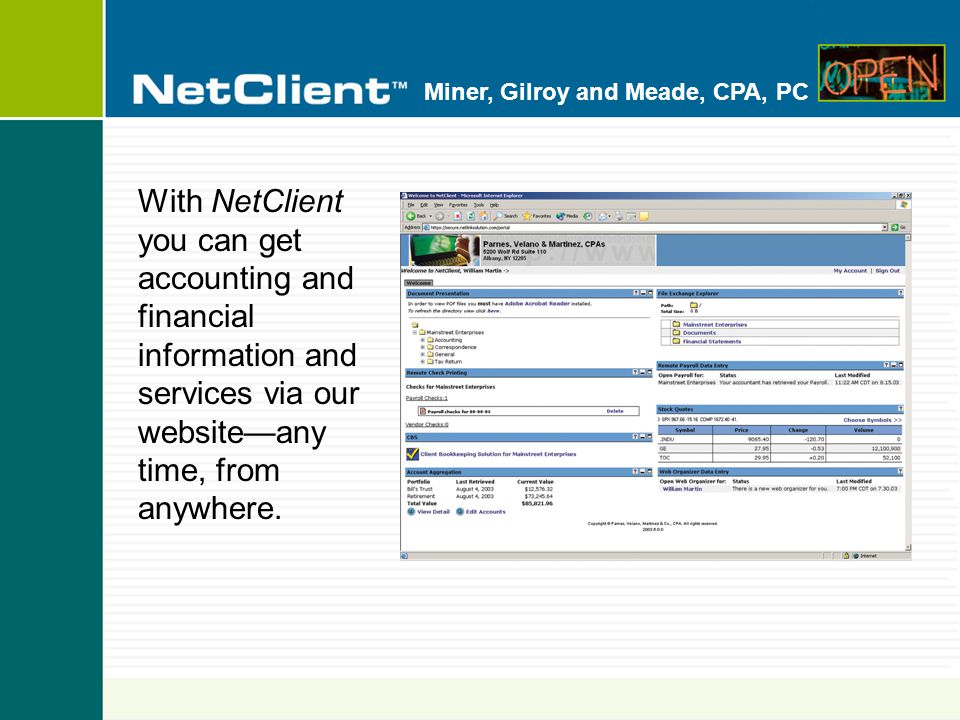 Miner, Gilroy and Meade, CPA, PC With NetClient you can get accounting and financial information and services via our website—any time, from anywhere.