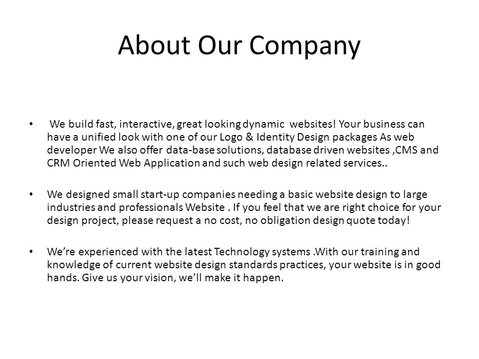 About Our Company We build fast, interactive, great looking dynamic websites.