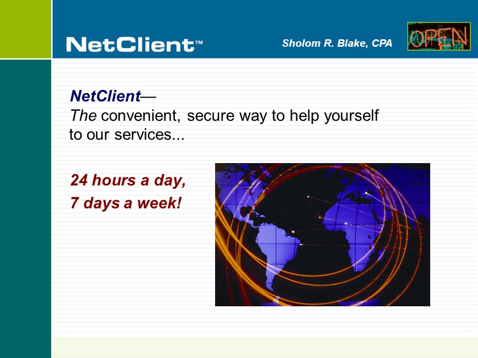 Sholom R. Blake, CPA NetClient— The convenient, secure way to help yourself to our services...
