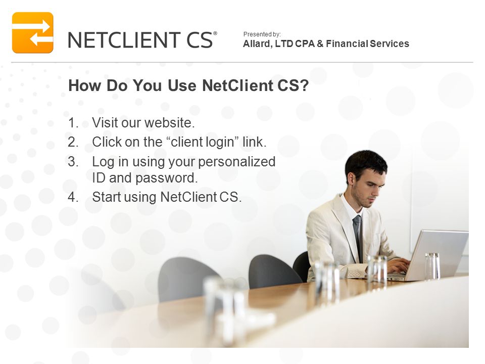 Allard, LTD CPA & Financial Services Presented by: How Do You Use NetClient CS.