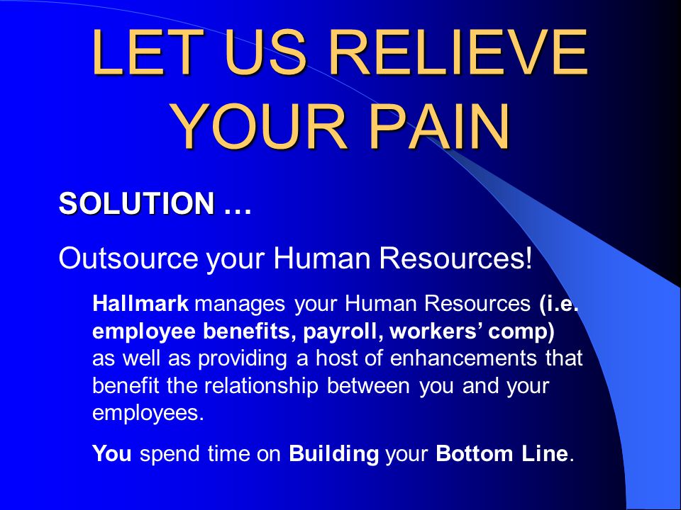 LET US RELIEVE YOUR PAIN SOLUTION SOLUTION … Outsource your Human Resources.