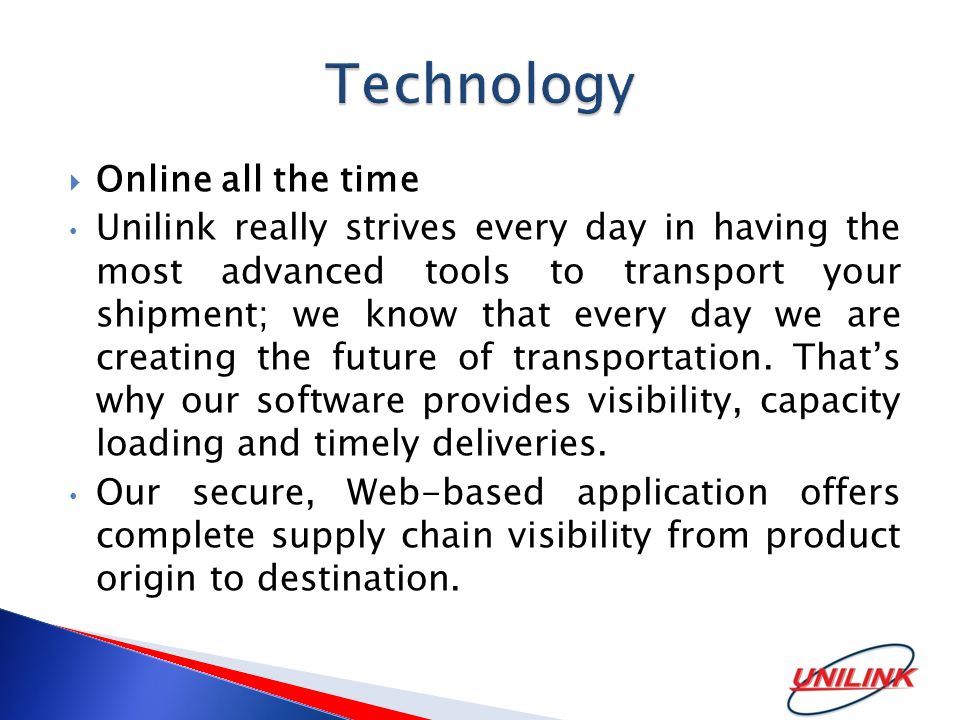  Online all the time Unilink really strives every day in having the most advanced tools to transport your shipment; we know that every day we are creating the future of transportation.