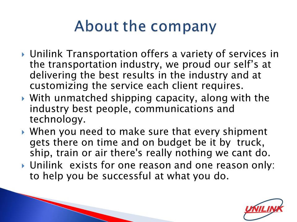  Unilink Transportation offers a variety of services in the transportation industry, we proud our self’s at delivering the best results in the industry and at customizing the service each client requires.