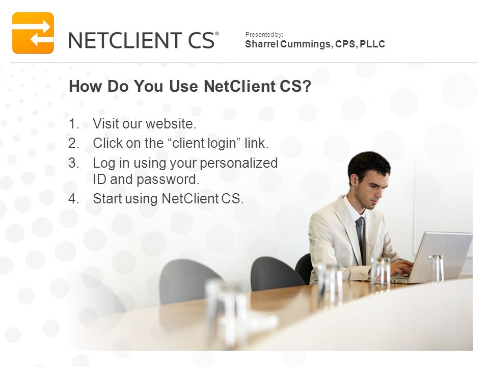 Sharrel Cummings, CPS, PLLC Presented by: How Do You Use NetClient CS.