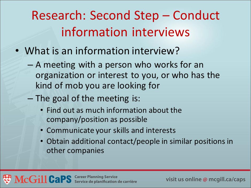 Research: Second Step – Conduct information interviews What is an information interview.