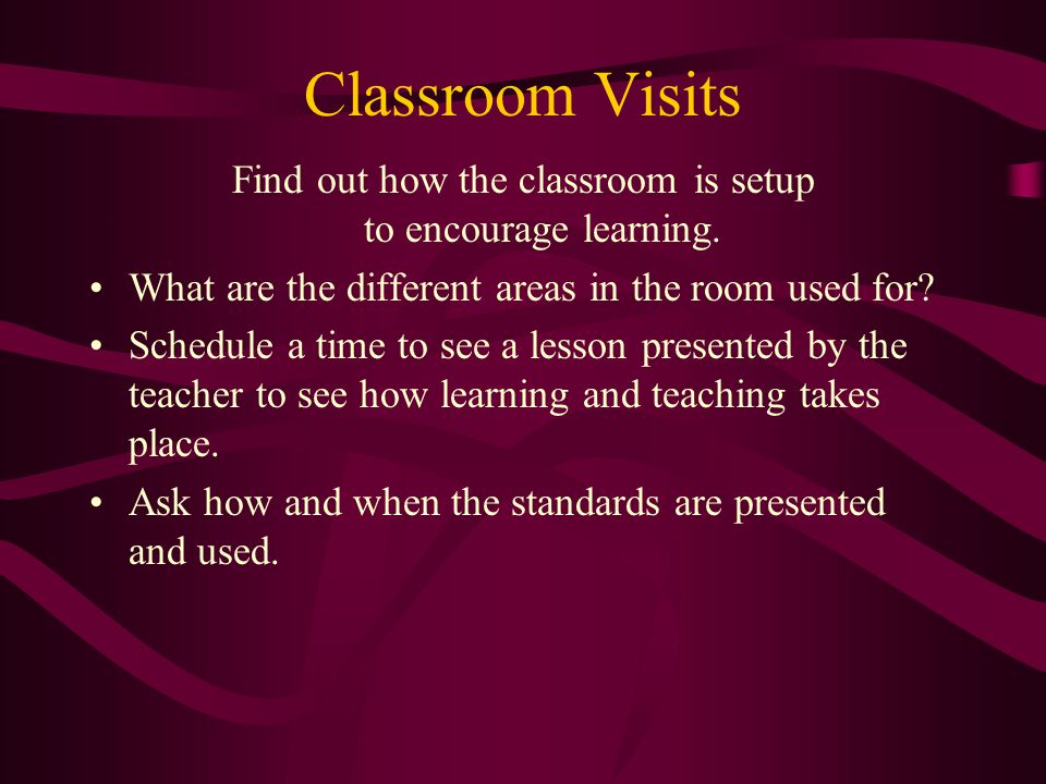 Classroom Visits Find out how the classroom is setup to encourage learning.