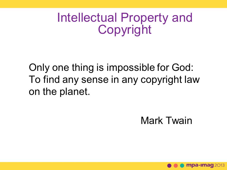Intellectual Property and Copyright Only one thing is impossible for God: To find any sense in any copyright law on the planet.