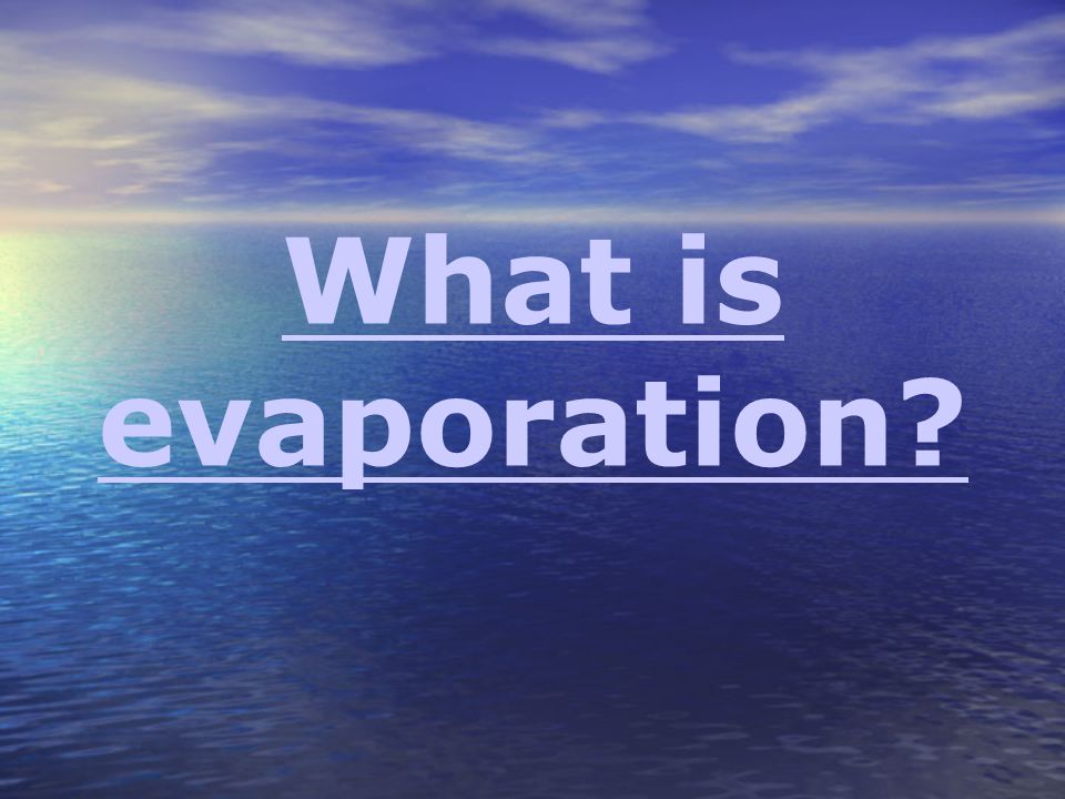 What is evaporation