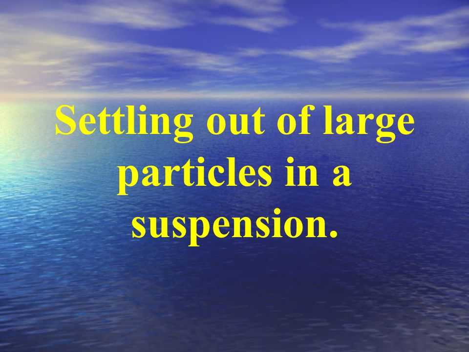 Settling out of large particles in a suspension.
