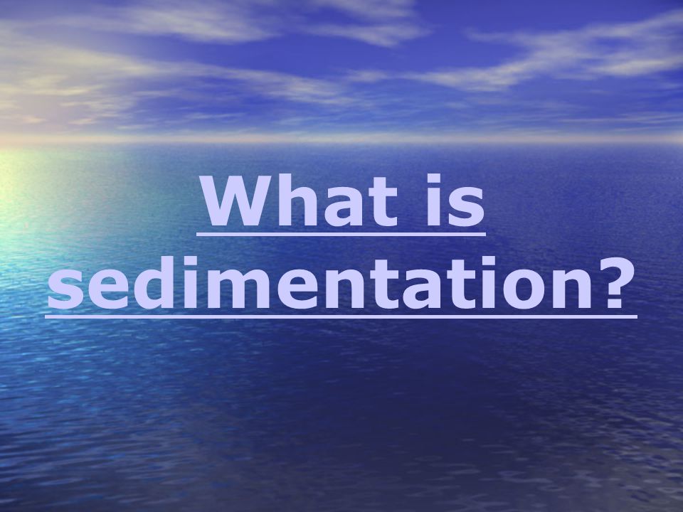 What is sedimentation