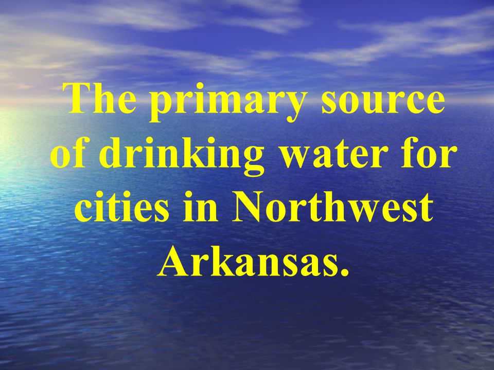 The primary source of drinking water for cities in Northwest Arkansas.