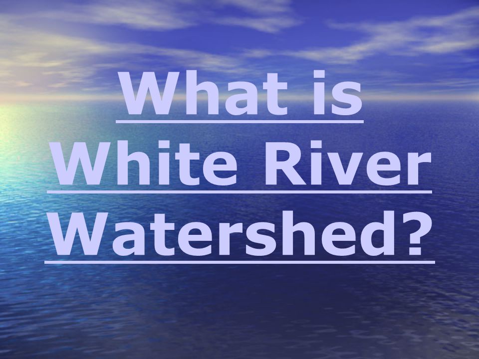 What is White River Watershed