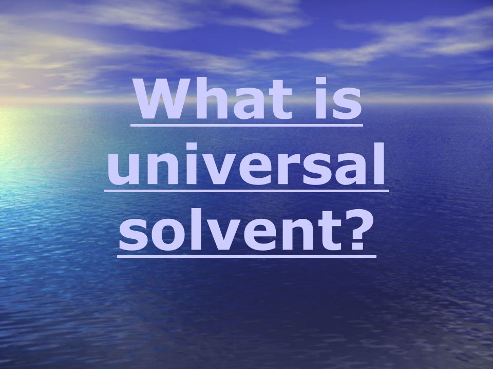 What is universal solvent