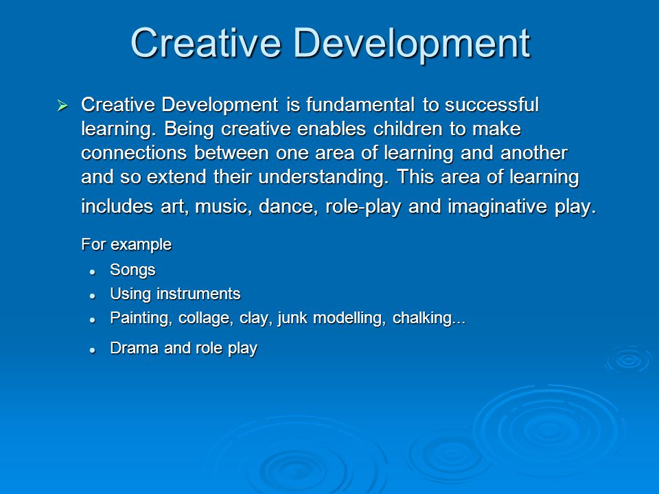 Creative Development  Creative Development is fundamental to successful learning.