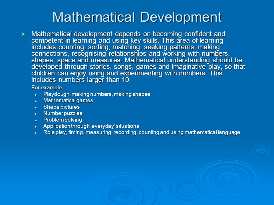 Mathematical Development  Mathematical development depends on becoming confident and competent in learning and using key skills.
