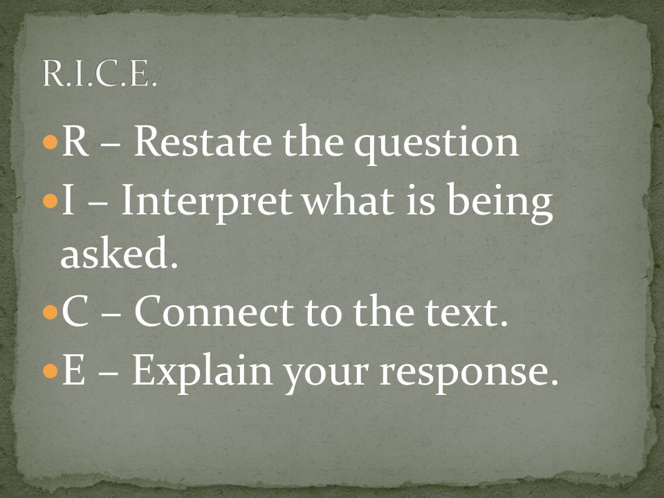 R – Restate the question I – Interpret what is being asked.