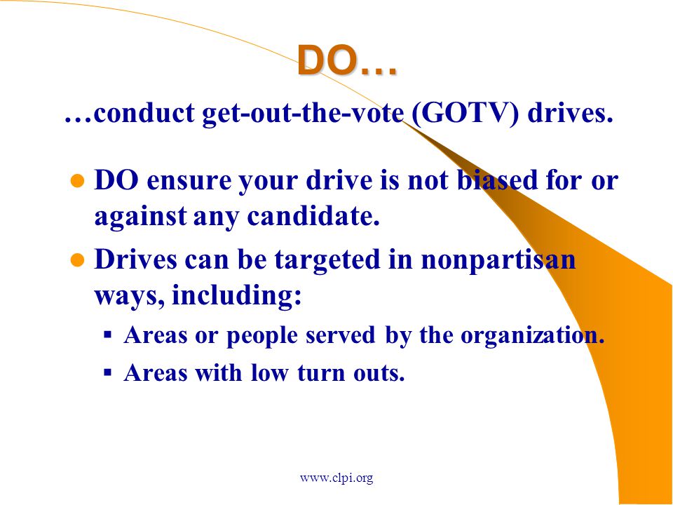 DO… DO ensure your drive is not biased for or against any candidate.