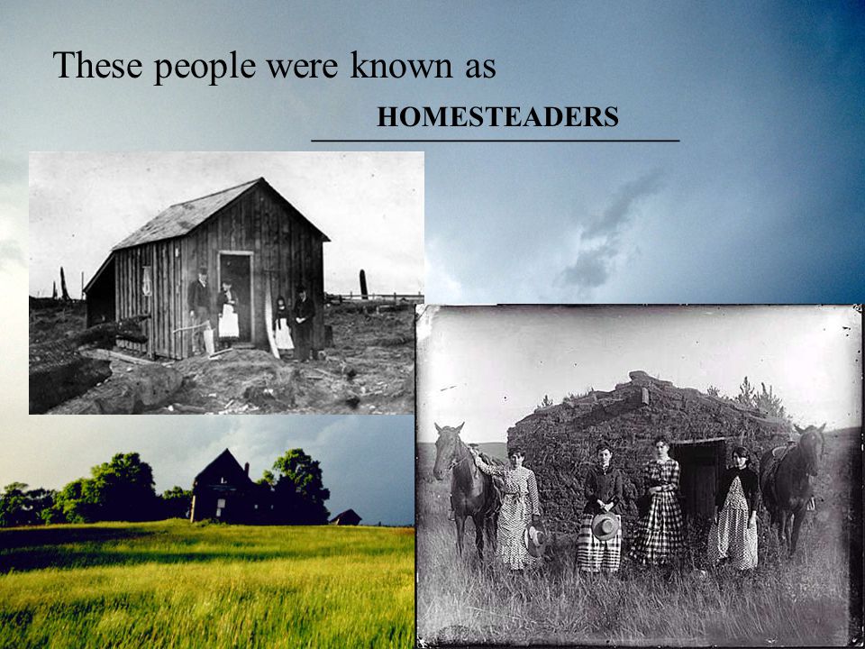 These people were known as ___________________ HOMESTEADERS