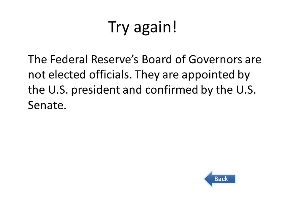 Try again. The Federal Reserve’s Board of Governors are not elected officials.