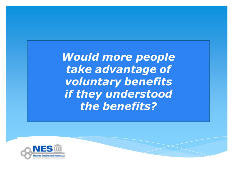 Would more people take advantage of voluntary benefits if they understood the benefits