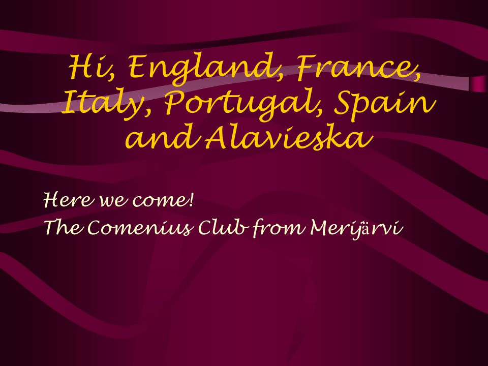 Hi, England, France, Italy, Portugal, Spain and Alavieska Here we come.
