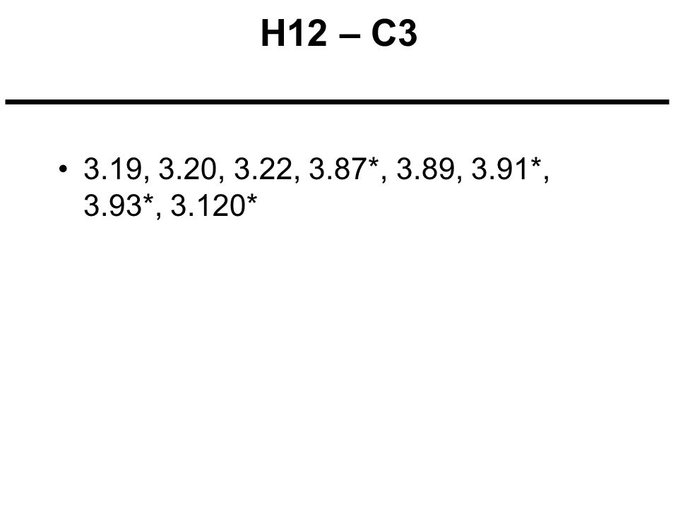 H12 – C3 3.19, 3.20, 3.22, 3.87*, 3.89, 3.91*, 3.93*, 3.120*