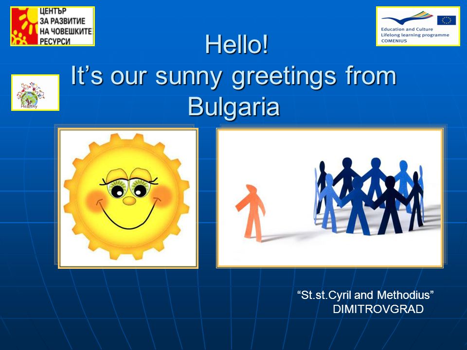 Hello. It’s our sunny greetings from Bulgaria Hello.