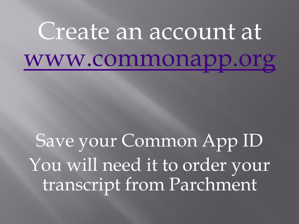 Create an account at     Save your Common App ID You will need it to order your transcript from Parchment