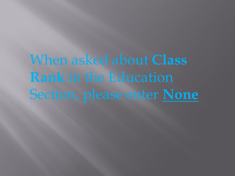 When asked about Class Rank in the Education Section, please enter None