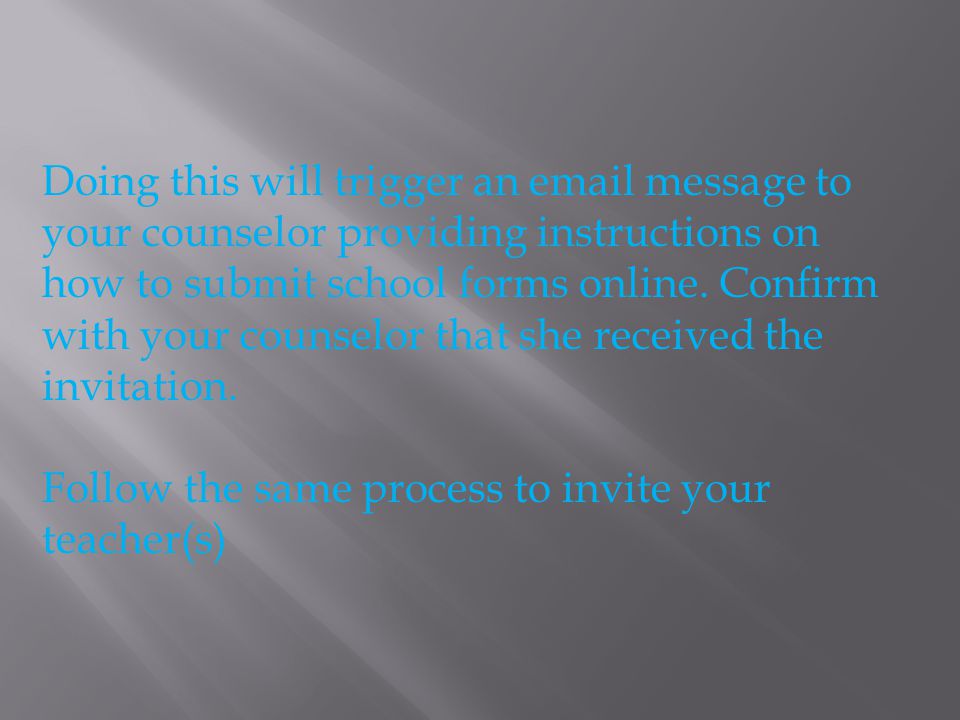 Doing this will trigger an  message to your counselor providing instructions on how to submit school forms online.