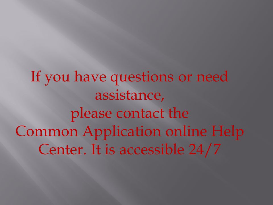 If you have questions or need assistance, please contact the Common Application online Help Center.