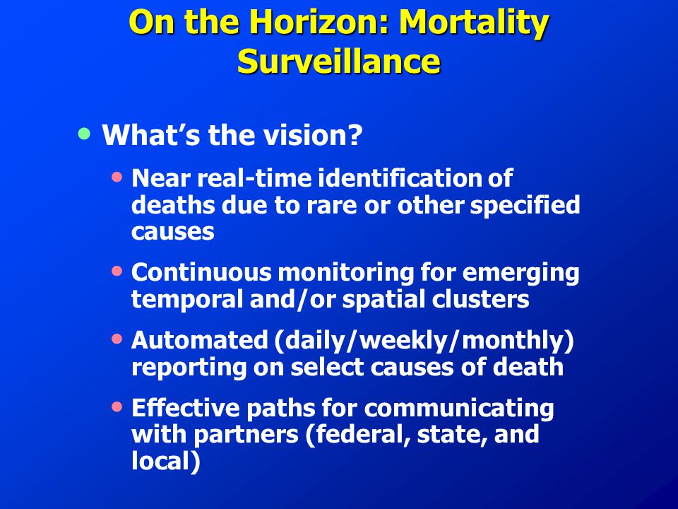 On the Horizon: Mortality Surveillance What’s the vision.