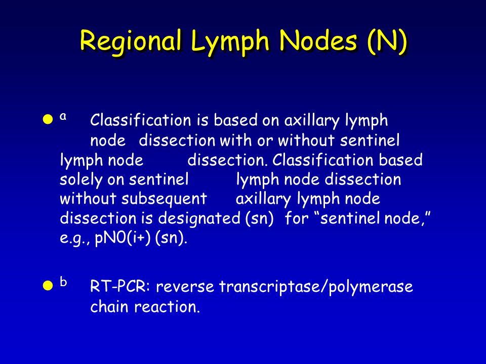 Regional Lymph Nodes (N) l a Classification is based on axillary lymph node dissection with or without sentinel lymph node dissection.