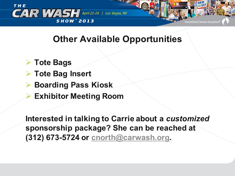 Other Available Opportunities  Tote Bags  Tote Bag Insert  Boarding Pass Kiosk  Exhibitor Meeting Room Interested in talking to Carrie about a customized sponsorship package.