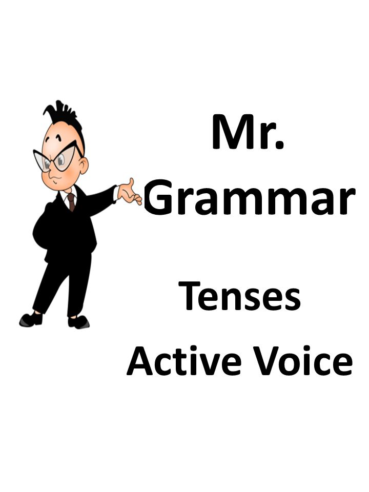 Mr. Grammar Tenses Active Voice