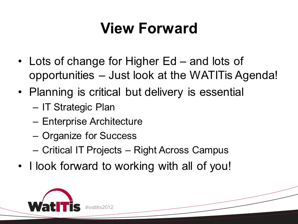 View Forward Lots of change for Higher Ed – and lots of opportunities – Just look at the WATITis Agenda.